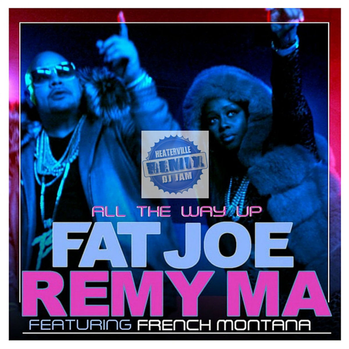 All The Way Up (DJ Jam HeaterVille Remix) - Clean | Fat Joe feat. Remy Ma |  DJ JAM