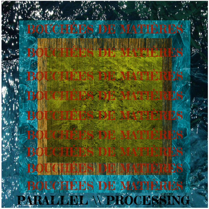 Bouchées de Matières [PP002] | Parallel Processing