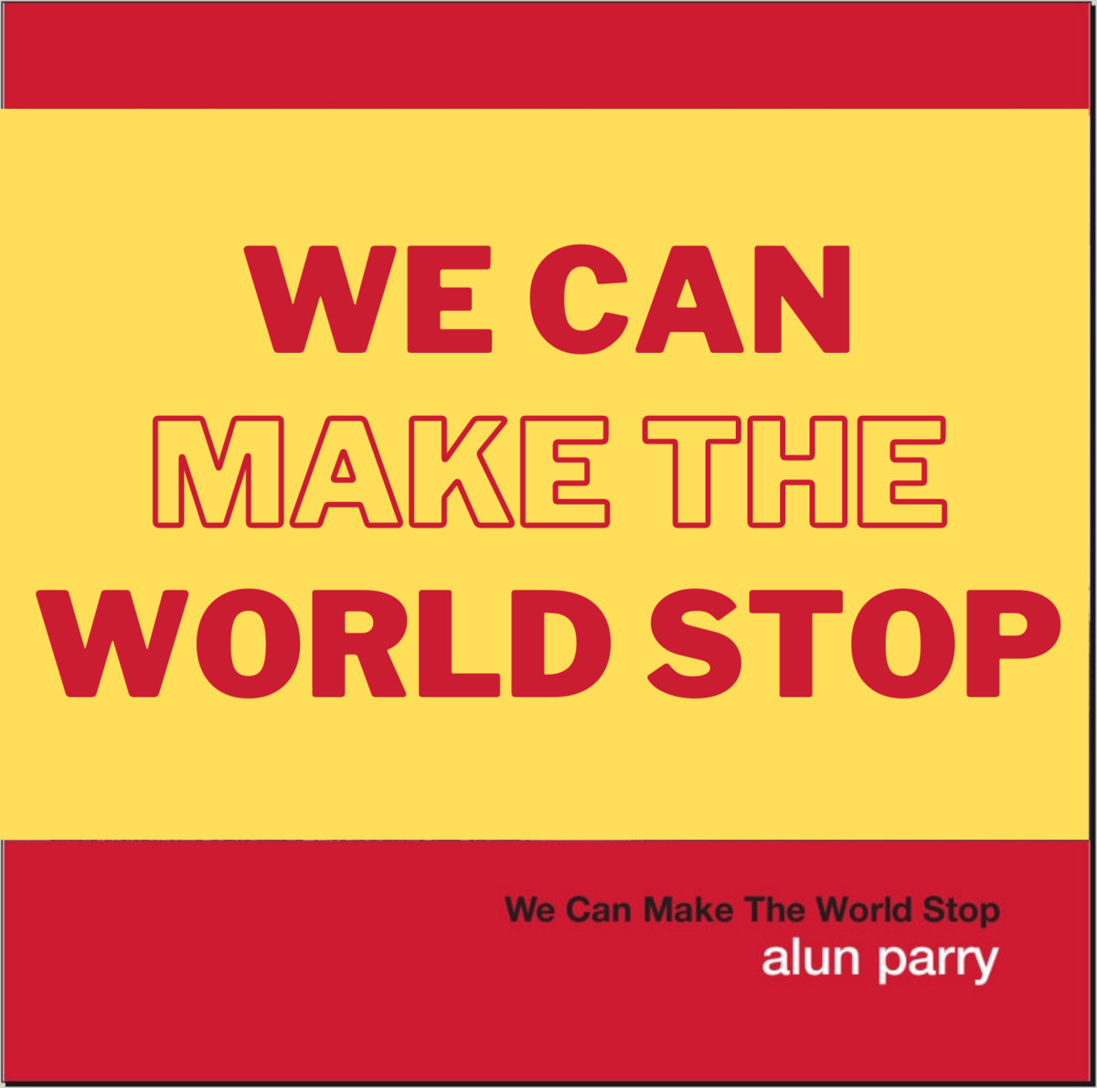 We Can Make The World Stop | Alun Parry