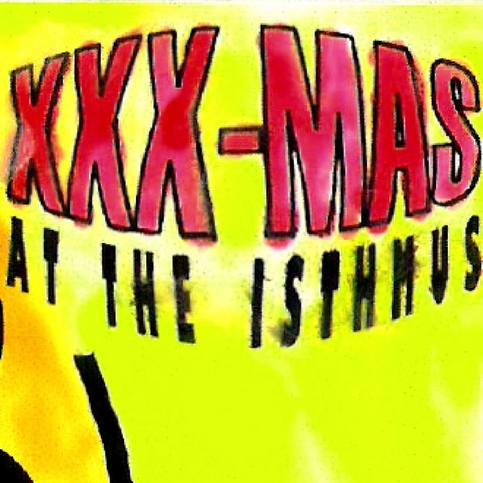 XXX-Mas at the Isthmus | The LDB