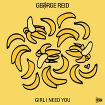 George Reid — Girl I Need You