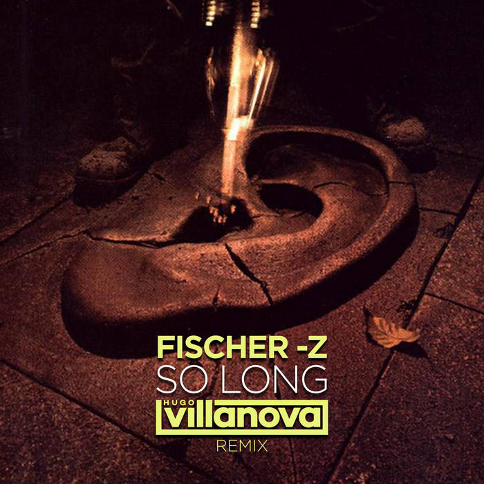 Fischer Z - So Long (Hugo Villanova Remix) | Hugo Villanova