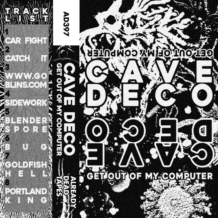 Get Out of My Computer | Cave Deco | Already Dead Tapes and Records