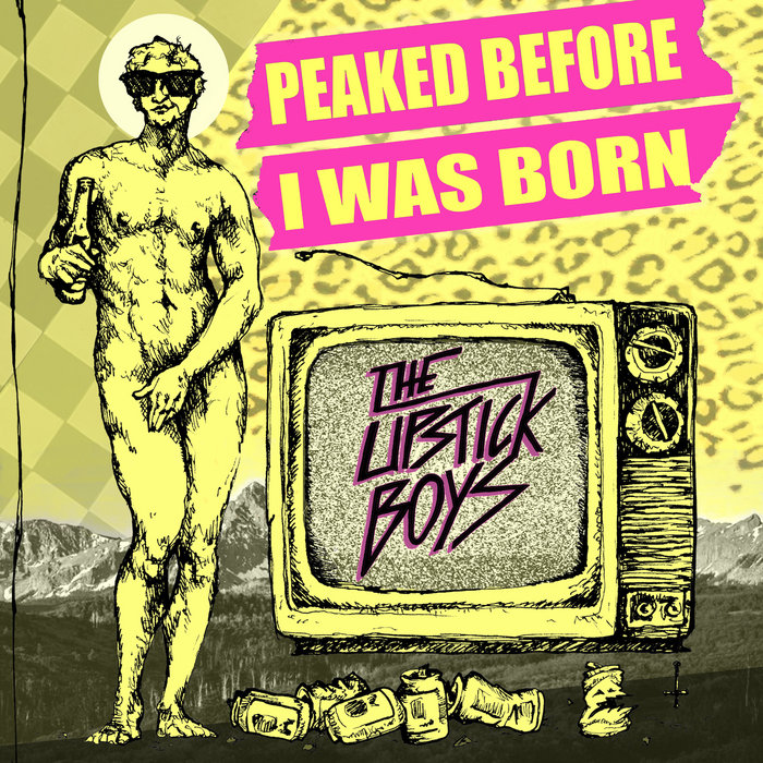 Peaked Before I Was Born The Lipstick Boys