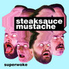 Steaksauce Mustache - Superwoke