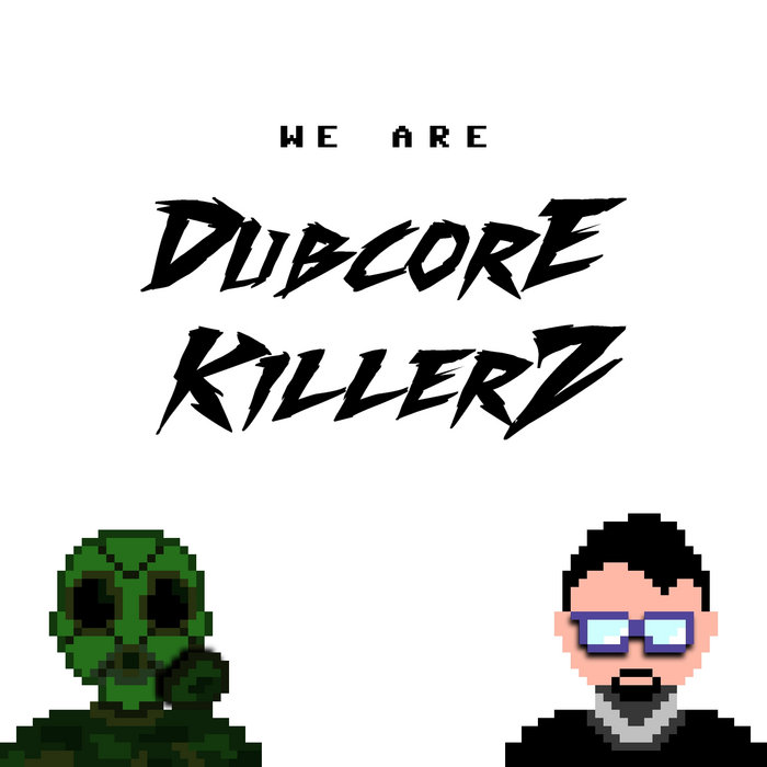 We Are Dubcore Killerz EP UPDATED 26/07/2017 Dubcore Killerz B!T