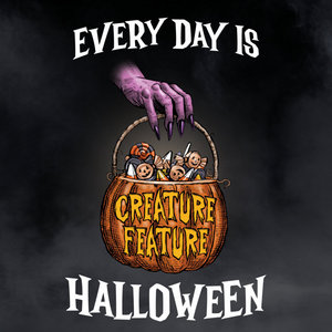 Creature Feature — Every Day Is Halloween