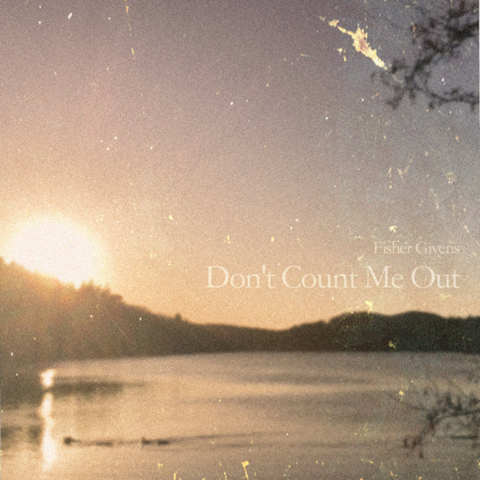 Don't Count Me Out Fisher Givens