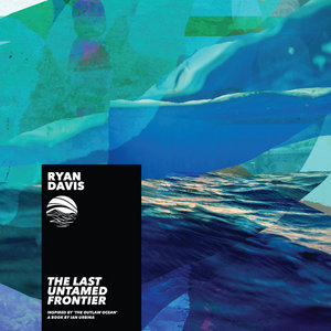 Ryan Davis — The Last Untamed FrontierRyan Davis, Ian Urbina