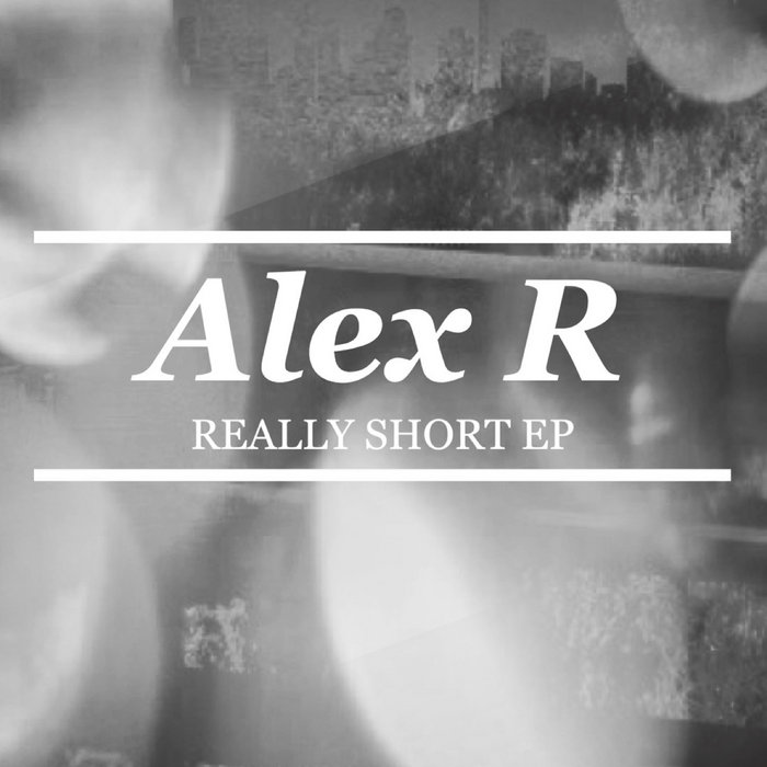 Really Short EP | Alex R