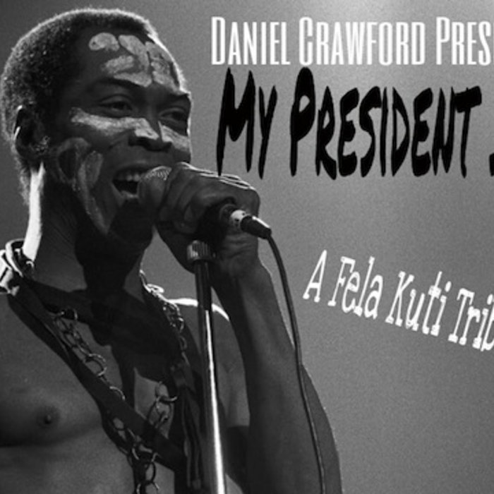My President Is Black (A Fela Kuti Tribute Mixtape) | Daniel Crawford