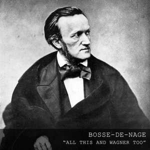 Bosse‐de‐Nage — All This and Wagner Too