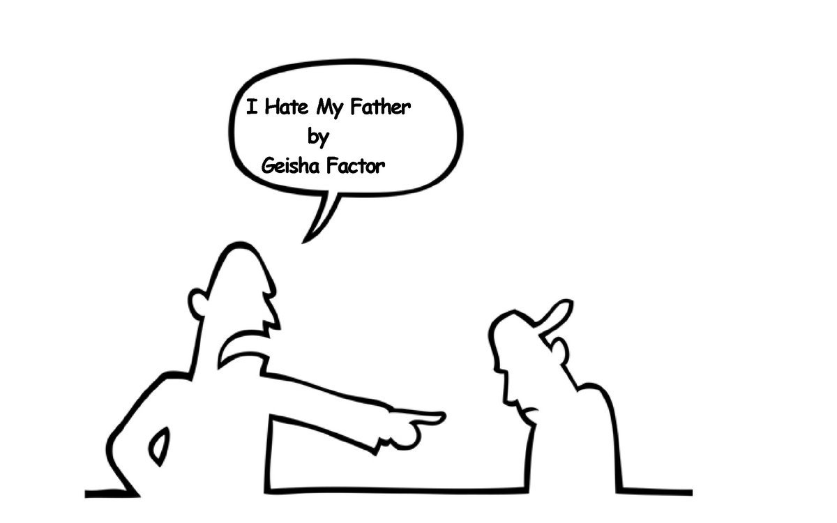 I Hate My Father | Geisha Factor
