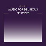 Ard Bit - Music For Delirious Episodes