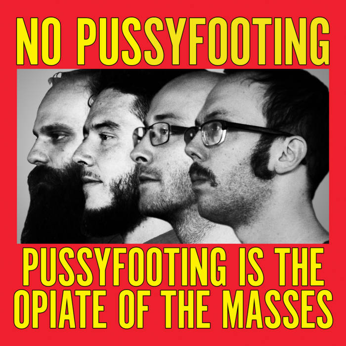 Pussyfooting is the Opiate of the Masses | No Pussyfooting
