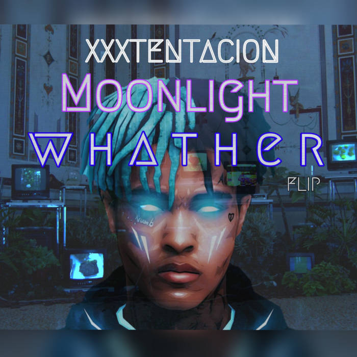 XxxTentacion - Moonlight (Whather Flip) | whather