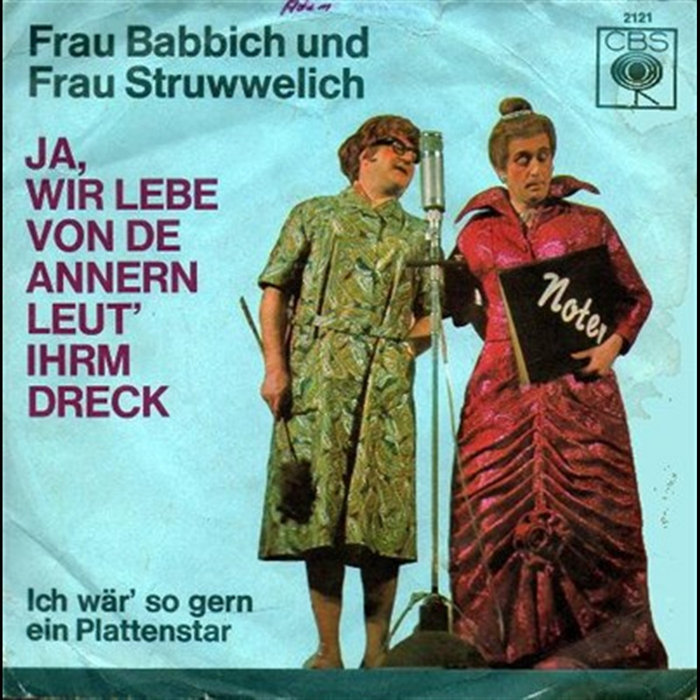 Ja Wir Lebe Von De Annern Leut Ihrm Dreck | Frau Babbich Und Frau ...