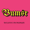 BELIEVE IN BUMSR