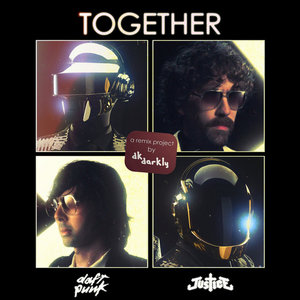 dk darkly — Daft Punk x Justice - TOGETHER