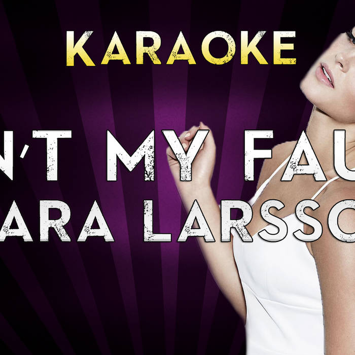 My fault 3. Zara larsson ain&#039;t my fault.