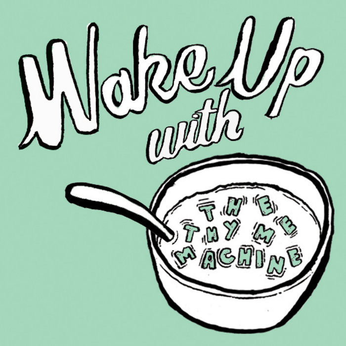 Wake Up with The Thyme Machine The Thyme Machine