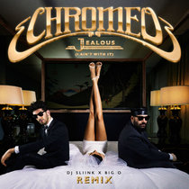 Chromeo - Jealous Remix  (Sliink x Big O) cover art