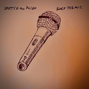 Suck The MicDirty & the Alien cover
