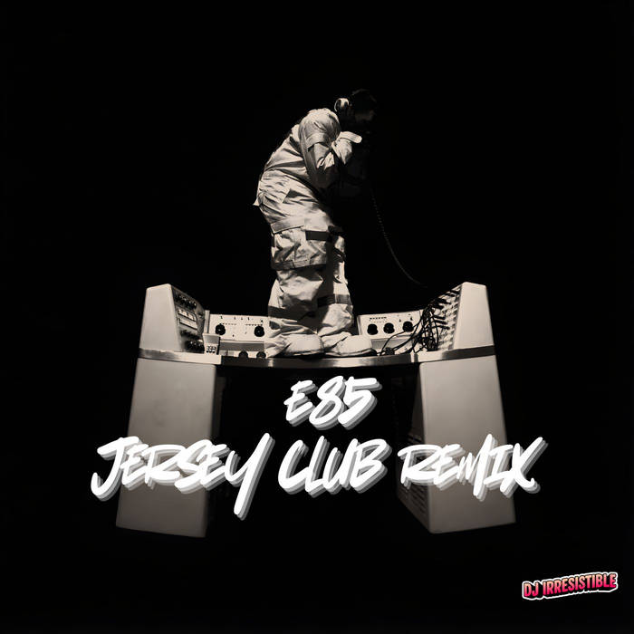 DON TOLIVER E85 (JERSEY CLUB REMIX) | DJ Irresistible