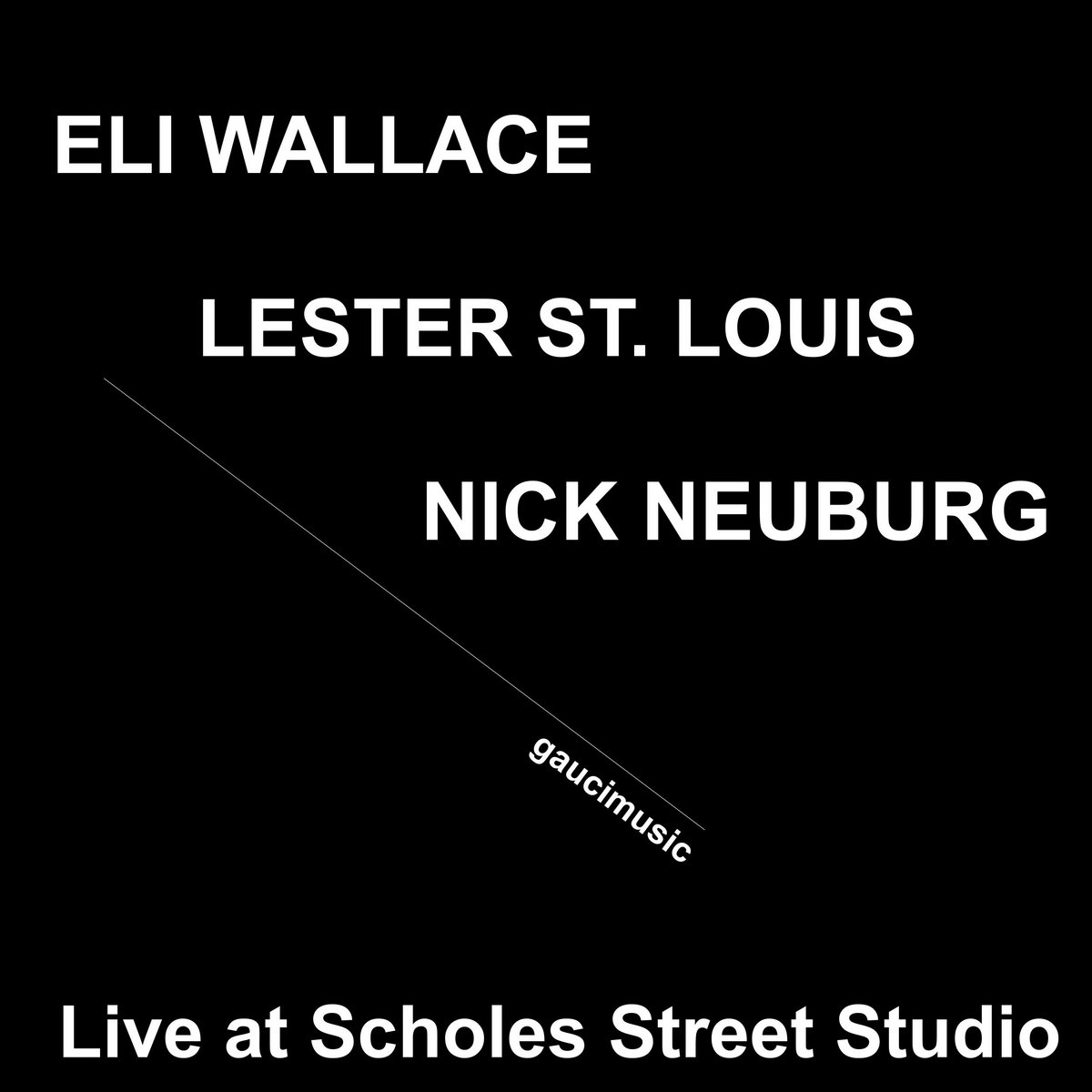 Eli Wallace/Lester St. Louis/Nick Neuburg, Live at Scholes Street