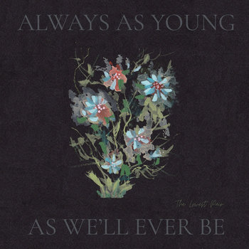 Album artwork for Always As Young As We'll Ever Be