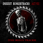 Endzeit Bunkertracks [act 7] – the bonus tracks