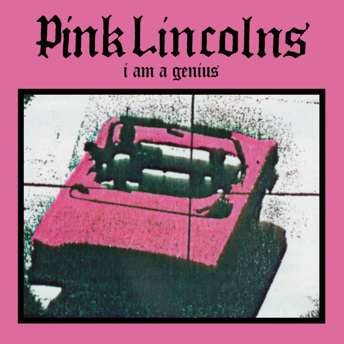 I am a Genius | Pink Lincolns | Rad Girlfriend Records
