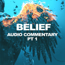 BELIEF - Audio Commentary PART 1 cover art