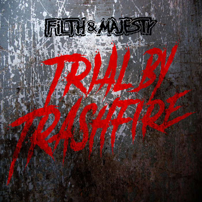 Trial By Trash Fire Filth & Majesty