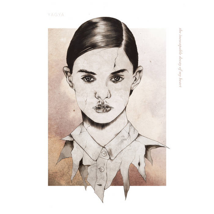 Yagya ‎The Inescapable Decay Of My Heart The Inescapable Decay of My Heart | Yagya
