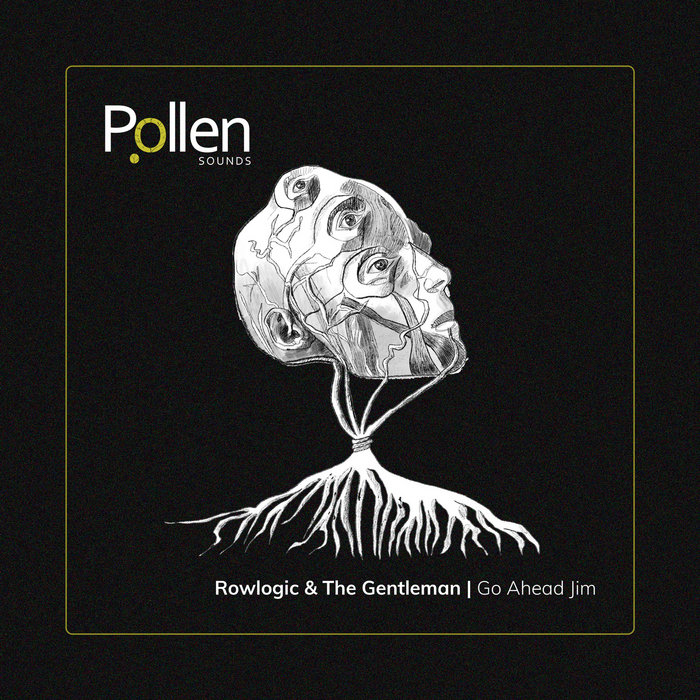 Go Ahead Jim | Rowlogic & The Gentleman | Pollen. Sounds