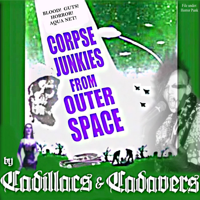 Corpse Junkies From Outer Space Cadillacs & Cadavers