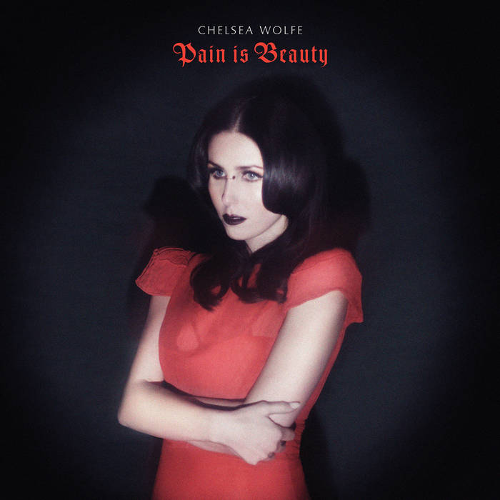 Pain is Beauty  CHELSEA WOLFE