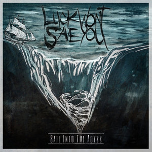 Luck Wont Save You — Sail Into The Abyss