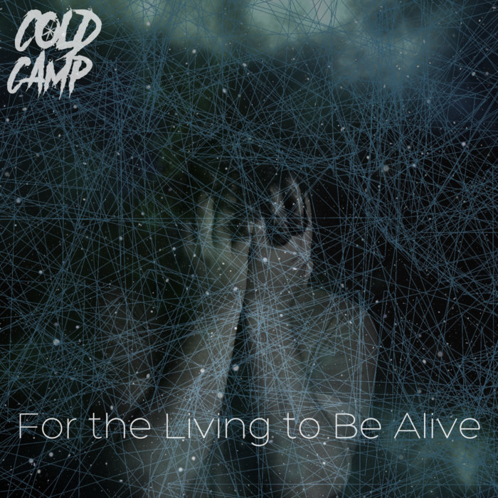 For the Living to Be Alive | Cold Camp