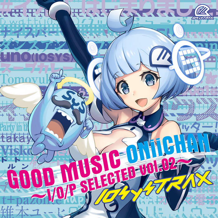 GOOD MUSIC ONiiCHAN - I/O/P SELECTED vol.02 | IOSYS TRAX | IOSYS