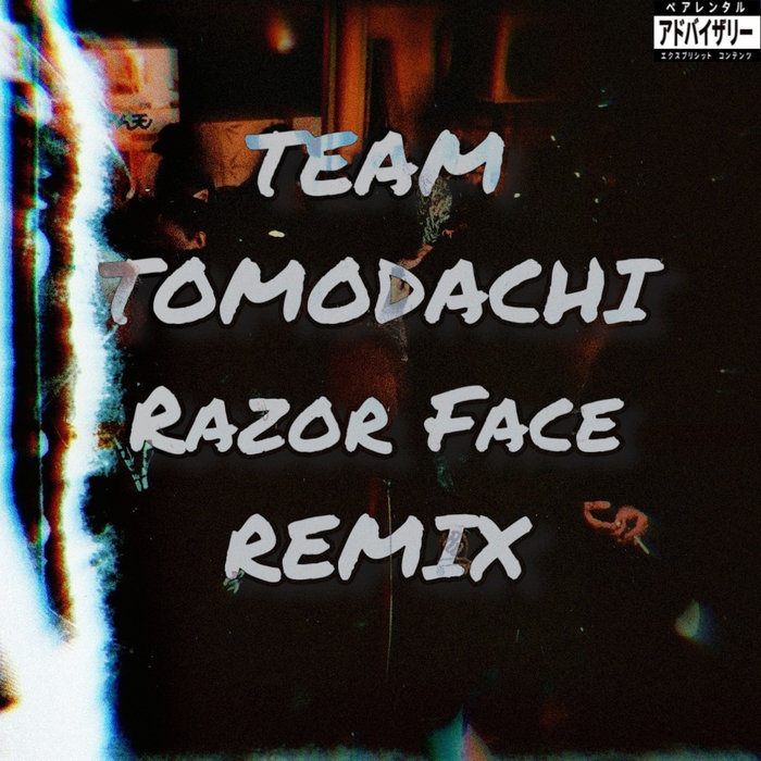 TEAM TOMODACHI Razor Face REMIX | Razor Face