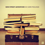 No Hard Feelings (Album) - New Street Adventure