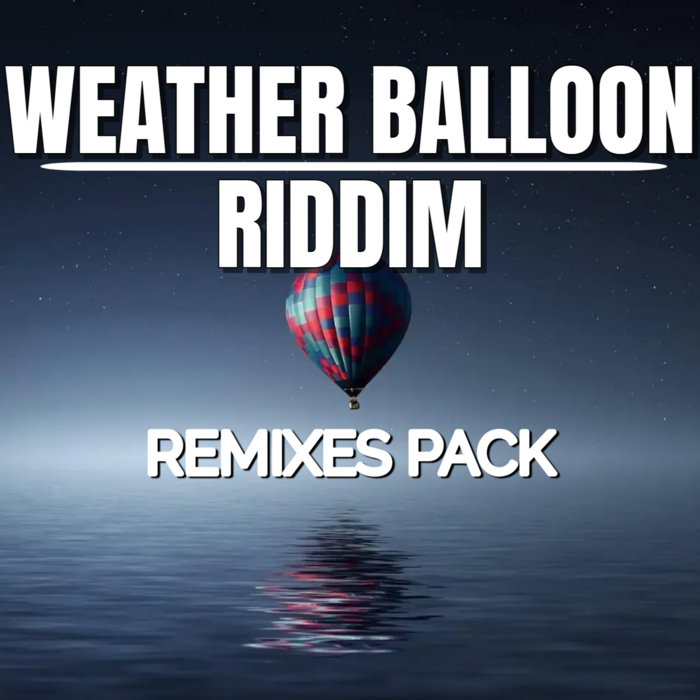 WEATHER BALLOON RIDDIM (REMIX PACK) | PRIMETIME MUSIQ