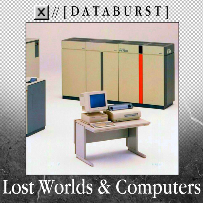 Lost Worlds & Computers | ☒ & [ D A T A B U R S T ] | [ D A T A B U R S T ]
