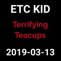2019-03-13 - Terrifying Teacups (live show) cover art