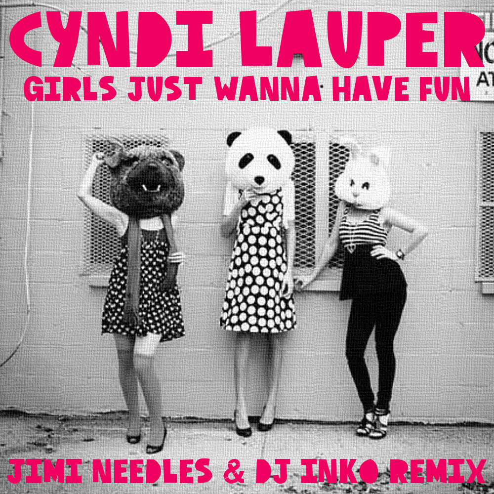 Cyndi Lauper - Girls Just Wanna Have Fun (Jimi Needles & Dj Inko Remix) |  DJ INKO