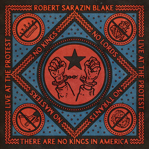 Robert Sarazin Blake — There Are No Kings In America (Live At The Protest) - Single