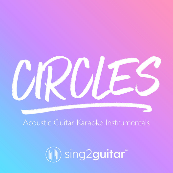Circles (Acoustic Guitar Karaoke Instrumentals) Sing2Guitar