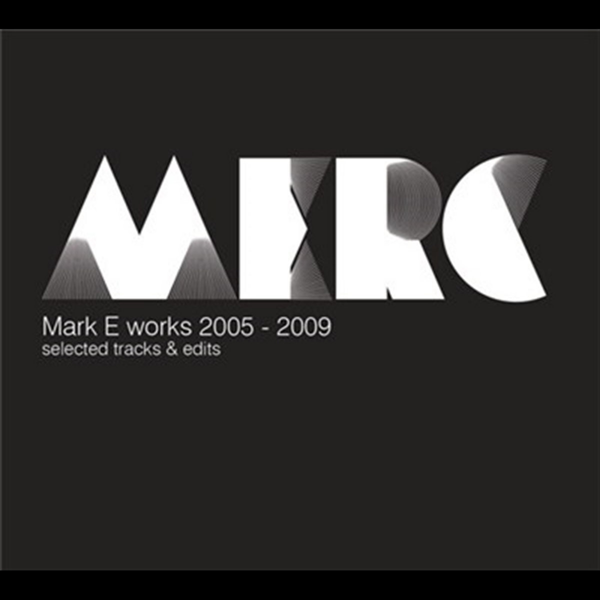 Mark E Works 2005 2009 Selected Tracks Edits | Mark E